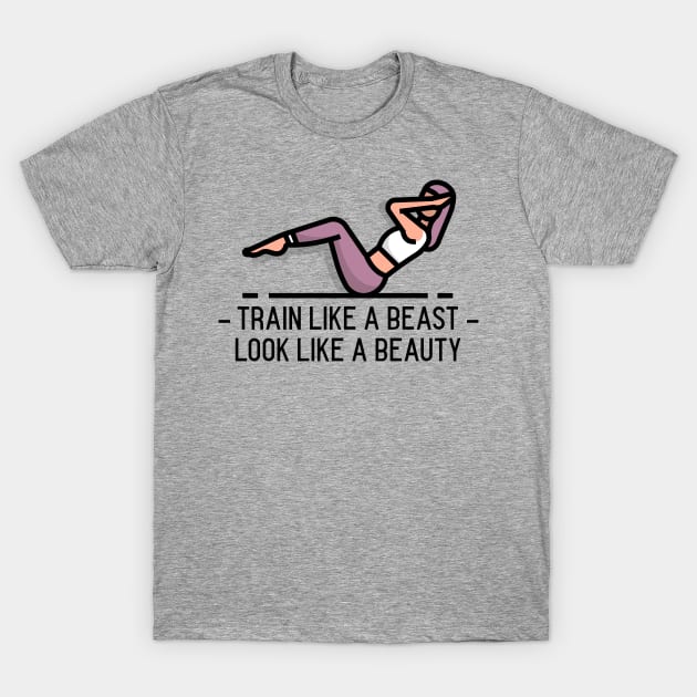 Train like a beast look like a beauty GYM T-Shirt by Nalopate91